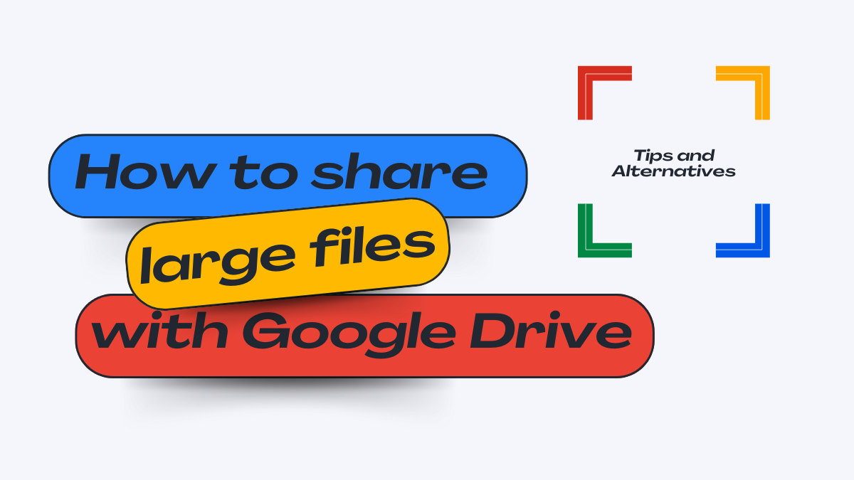 Tips on Sharing Large Files and Folders with Google Drive