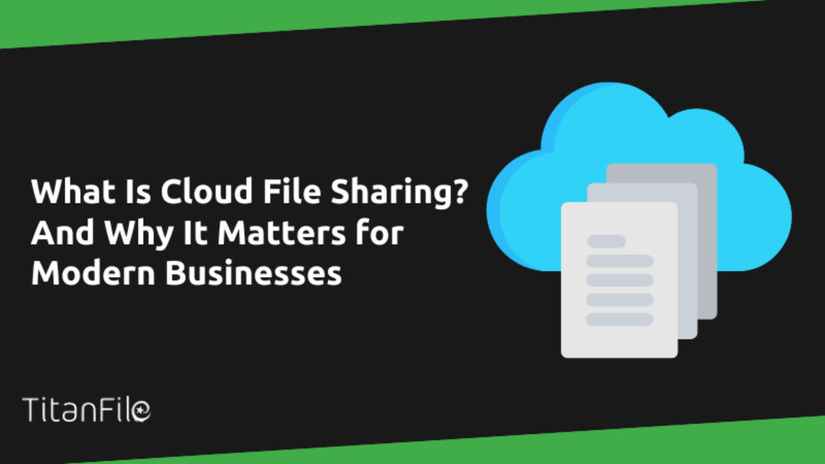 What Is Cloud File Sharing And Why It Matters for Modern Businesses