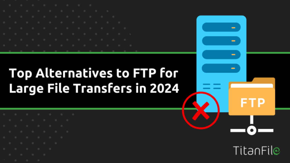 Top Alternatives to FTP for Large File Transfers in 2024